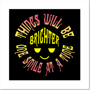 Things Will Be Brighter One Smile at a Time Posters and Art